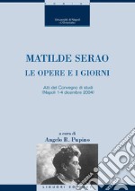 Matilde Serao: Le opere e i giorni  a cura di Angelo R. Pupino  Atti del Convegno di studi  (Napoli 1-4 dicembre 2004). E-book. Formato PDF