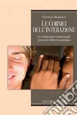 Le cornici dell’interazione: La comunicazione interpersonale nei contesti della vita quotidiana. E-book. Formato PDF ebook