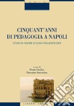 Cinquant’anni di pedagogia a Napoli: Studi in onore di Elisa Frauenfelder  a cura di Paolo Orefice e Vincenzo Sarracino. E-book. Formato PDF ebook