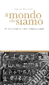 Il mondo che siamo: Per una sociologia dei media e dei linguaggi digitali. E-book. Formato PDF ebook di Davide Borrelli