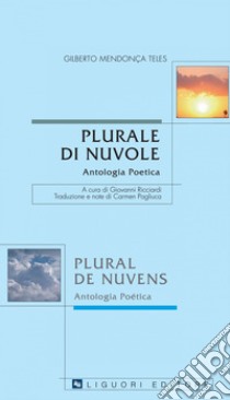 Plurale di Nuvole/Plural de Nuvens: Antologia poetica  a cura di Giovanni Ricciardi  traduzione di Carmen Pagliuca. E-book. Formato PDF ebook di Gilberto Mendonça Teles