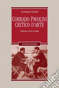 Corrado Pavolini critico d’arte: Prefazione di Enrico Crispolti. E-book. Formato PDF ebook