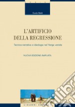 L’artificio della regressione: Tecnica narrativa e ideologia nel Verga verista  Nuova edizione ampliata. E-book. Formato PDF