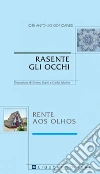 Rasente gli Occhi/Rente aos Olhos: traduzione a cura di Silvana Urzini e Carlos Martins. E-book. Formato PDF ebook di José António Gonçalves