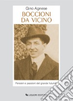 Boccioni da vicino: Pensieri e passioni del grande futurista. E-book. Formato PDF ebook