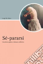 Sé-pararsi: Una breve guida al distacco affettivo. E-book. Formato PDF ebook