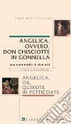 Angelica, ovvero Don Chisciotte in gonnella/Angelica, or, Quixote in petticoats: Una commedia in due atti  Traduzione, cura e introduzione a cura di C. Bruna Mancini. E-book. Formato PDF ebook di Charlotte Lennox