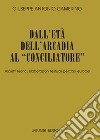 Dall’età dell’Arcadia al “Conciliatore“: Aspetti teorici, elaborazioni testuali, percorsi europei. E-book. Formato PDF ebook