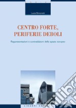 Centro forte, periferie deboli: Rappresentazioni e contraddizioni dello spazio europeo. E-book. Formato PDF