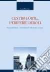 Centro forte, periferie deboli: Rappresentazioni e contraddizioni dello spazio europeo. E-book. Formato PDF ebook