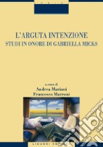 L’arguta intenzione: Studi in onore di Gabriella Micks  a cura di Andrea Mariani e Francesco Marroni. E-book. Formato PDF