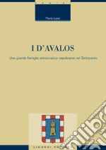 I d’Avalos: Una grande famiglia aristocratica napoletana nel Settecento. E-book. Formato PDF ebook