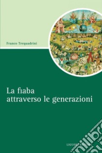 La fiaba attraverso le generazioni. E-book. Formato PDF ebook di Franco Trequadrini