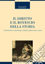 Il diritto e il rovescio della storia: Orientamenti di metodologia e didattica delle scienze umane  Con pagine di Piergiorgio Battistelli, Francesco Berti Arnoaldi Veli, Liano Petroni, Roberto Roversi. E-book. Formato PDF