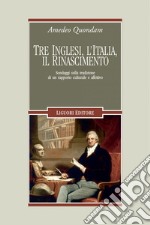 Tre inglesi, l’Italia, il Rinascimento: Sondaggi sulla tradizione di un rapporto culturale e affettivo. E-book. Formato PDF