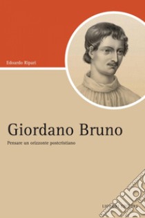 Giordano Bruno: Pensare un orizzonte postcristiano. E-book. Formato PDF ebook di Edoardo Ripari