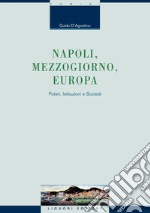 Napoli, Mezzogiorno, Europa: Poteri, Istituzioni e Società. E-book. Formato PDF ebook