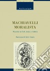 Machiavelli moralista: Ricerche su fonti, lessico e fortuna  Premessa di Giulio Ferroni. E-book. Formato PDF ebook