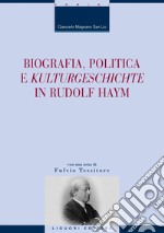 Biografia, politica e ’Kulturgeschichte’ in Rudolf Haym: con una nota  di Fulvio Tessitore. E-book. Formato PDF ebook