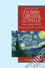 “...uscimmo a riveder le stelle“: Guerra e dopoguerra 1940-1962  Civili in guerra, meridionali in Riviera, anziani in montagna. E-book. Formato PDF ebook