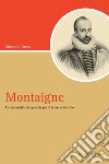 Montaigne: Un umanista “sui generis“ per il terzo millennio. E-book. Formato PDF ebook