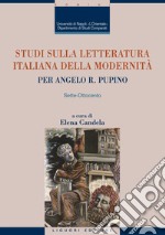 Studi sulla letteratura italiana della modernità: Per Angelo R. Pupino  Sette-Ottocento   a cura di Elena Candela. E-book. Formato PDF ebook