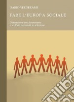 Fare l’Europa sociale: Dimensione sociale europea e welfare nazionali in relazione. E-book. Formato PDF ebook