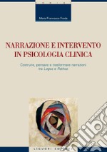 Narrazione e intervento in psicologia clinica: Costruire, pensare e trasformare narrazioni tra ’Logos’ e ’Pathos’. E-book. Formato PDF ebook