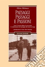 Paesaggi, passaggi e passioni: Come il cinema italiano ha raccontato le trasformazioni del paesaggio dal sonoro ad oggi - Con un saggio sul cinema napoletano sonoro  Introduzione di Gian Piero Brunetta. E-book. Formato PDF ebook