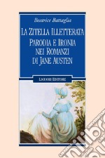 La zitella illetterata: Parodia e ironia nei romanzi di Jane Austen. E-book. Formato PDF ebook