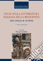 Studi sulla letteratura italiana della modernità: Per Angelo R. Pupino - 2 tomi: Primo Novecento - Dal secondo Novecento ai giorni nostri  a cura di Elena Candela. E-book. Formato PDF ebook