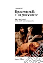 Il potere mirabile di un grande amore: Idee e sentimenti nella civiltà letteraria europea. E-book. Formato PDF ebook