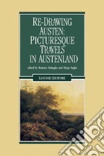 Re-Drawing Austen: Picturesque Travels in Austenland: Edited by Beatrice Battaglia and Diego Saglia. E-book. Formato PDF ebook