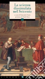 La scienza dissimulata nel Seicento: a cura di Emanuele Zinato  premessa di Paolo Rossi. E-book. Formato PDF ebook