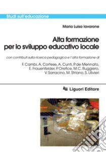 Alta formazione per lo sviluppo educativo locale. E-book. Formato PDF ebook di Maria Luisa Iavarone