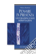 Pensare in presenza: Conversazioni, luoghi, improvvisazioni. E-book. Formato PDF ebook