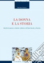 La donna e la storia: Identità di genere e identità collettiva nell’Italia liberale e fascista. E-book. Formato PDF ebook