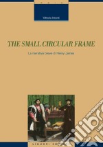 The Small Circular Frame: La narrativa breve di Henry James. E-book. Formato PDF ebook