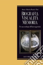 Biografia, visualità, memoria: Per una sociologia dell’intersoggettività. E-book. Formato PDF ebook