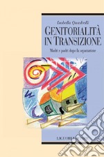 Genitorialità in transizione: Madri e padri dopo la separazione. E-book. Formato PDF ebook