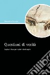 Questioni di verità: Logica di base per capire e farsi capire  Prefazione di Ferdinando Abbri. E-book. Formato PDF ebook