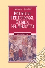 Pellegrini, pellegrinaggi, Giubileo nel Medioevo. E-book. Formato PDF ebook