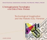 L’immaginazione Tecnologica e la Città d’Arte: Firenze: Technological Imagination and the Historic City: Florence. E-book. Formato PDF