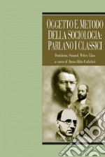 Oggetto e metodo della sociologia: parlano i classici: Durkheim, Simmel, Weber, Elias  a cura di Anna Rita Calabrò. E-book. Formato PDF ebook