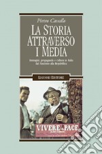 La storia attraverso i media: Immagini, propaganda e cultura in Italia dal Fascismo alla Repubblica. E-book. Formato PDF ebook