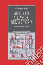 Antidoti all’abuso della storia: Medioevo, medievisti, smentite. E-book. Formato PDF