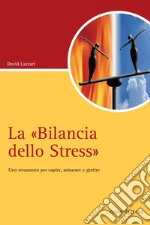 La “Bilancia dello Stress“: Uno strumento per capire, misurare e gestire. E-book. Formato PDF ebook