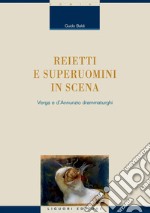 Reietti e superuomini in scena: Verga e d’Annunzio drammaturghi. E-book. Formato PDF