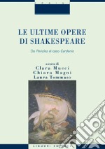 Le ultime opere di Shakespeare: Da Pericles al caso Cardenio  a cura di Clara Mucci, Chiara Magni e Laura Tommaso. E-book. Formato PDF ebook