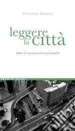 Leggere la città: Indizi di contaminazioni sociologiche. E-book. Formato PDF ebook